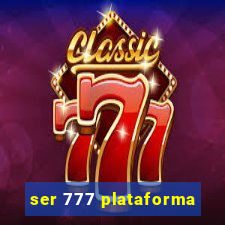 ser 777 plataforma