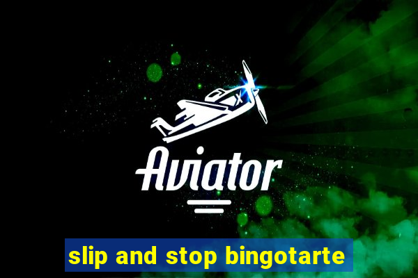 slip and stop bingotarte