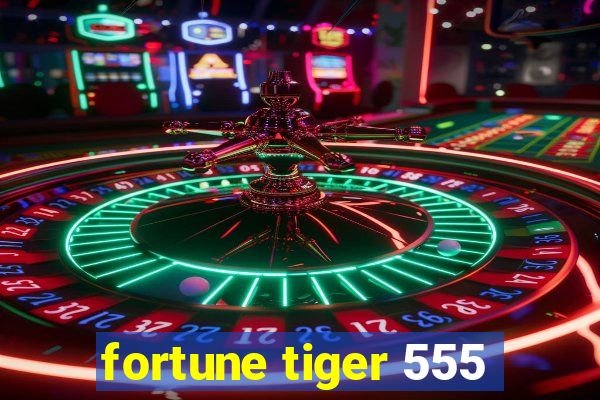 fortune tiger 555