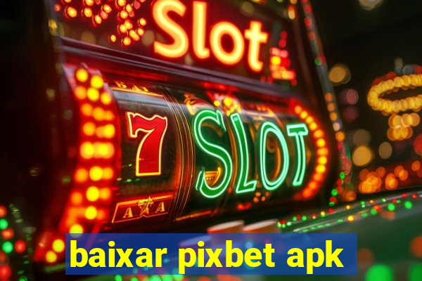 baixar pixbet apk