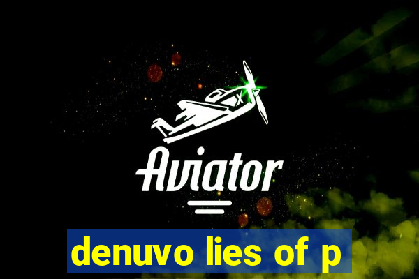 denuvo lies of p