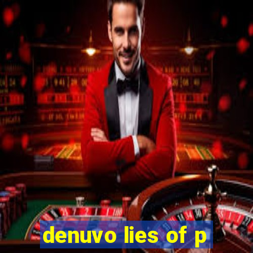 denuvo lies of p