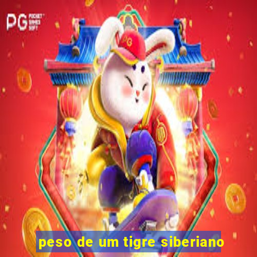 peso de um tigre siberiano