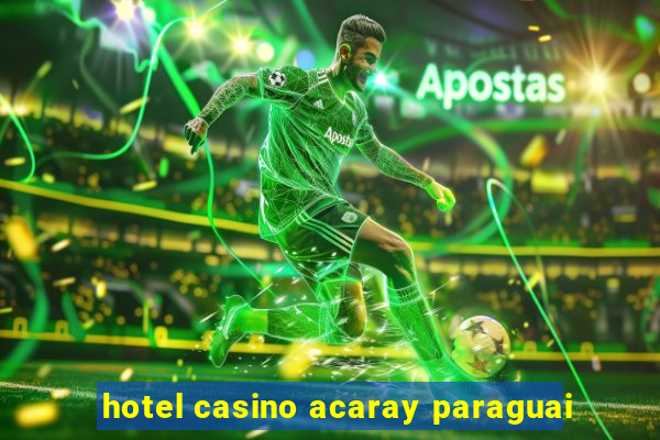 hotel casino acaray paraguai