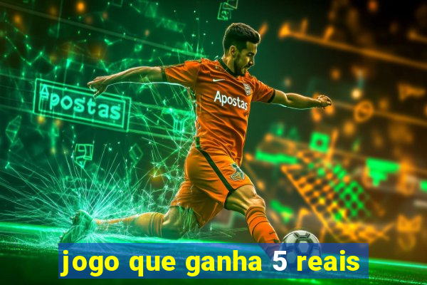 jogo que ganha 5 reais