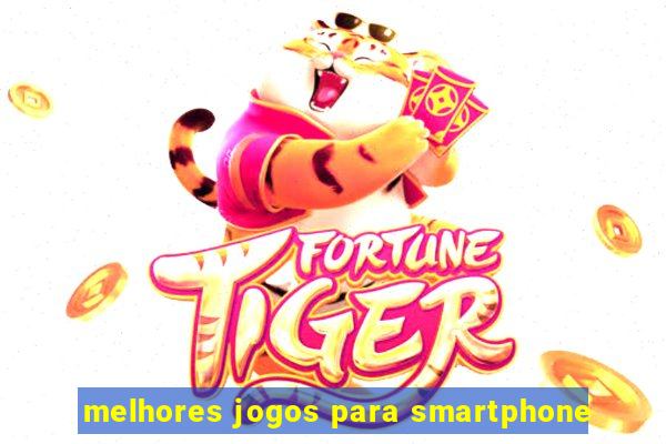 melhores jogos para smartphone