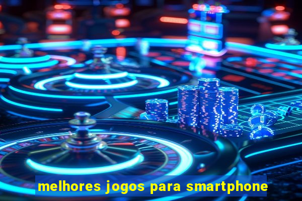 melhores jogos para smartphone