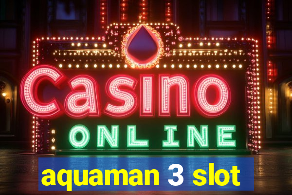 aquaman 3 slot