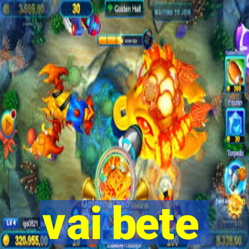 vai bete