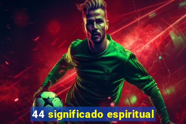 44 significado espiritual