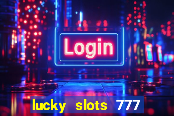 lucky slots 777 cassino online