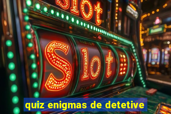 quiz enigmas de detetive