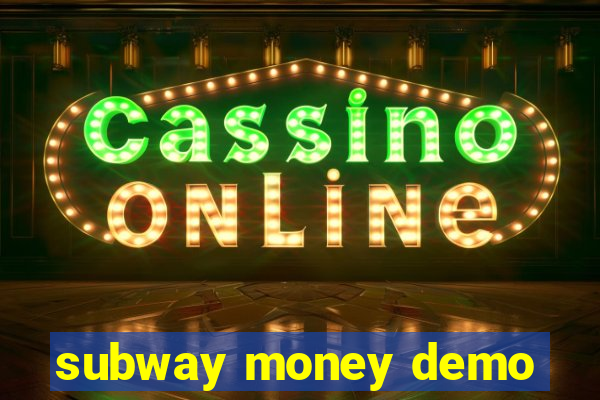 subway money demo