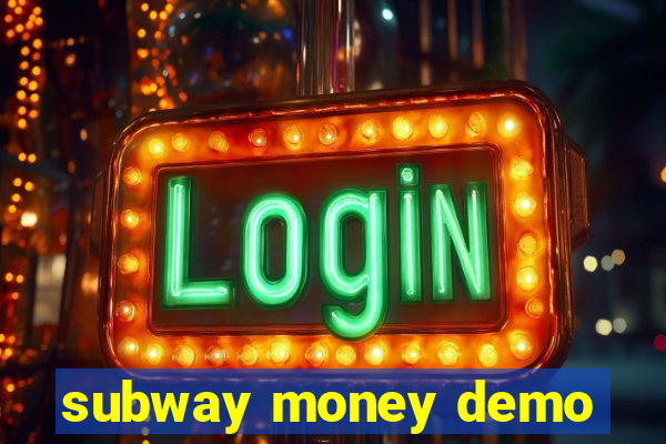 subway money demo