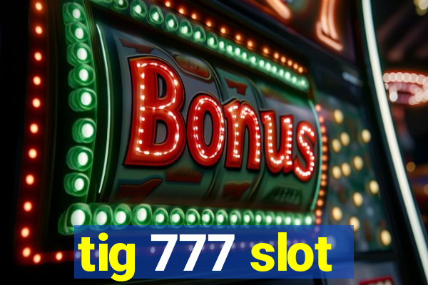 tig 777 slot