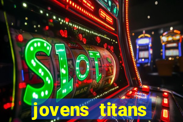 jovens titans cavando fortunas