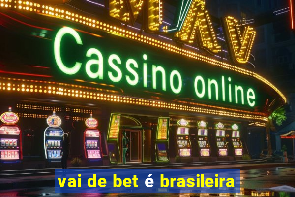 vai de bet é brasileira