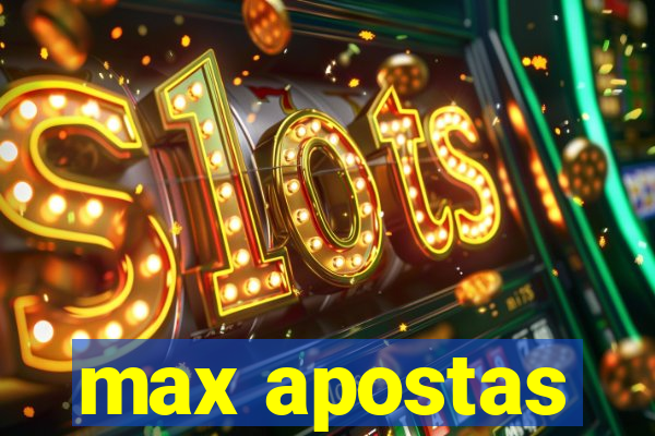 max apostas