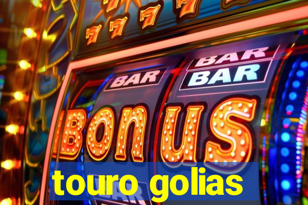 touro golias