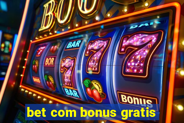 bet com bonus gratis