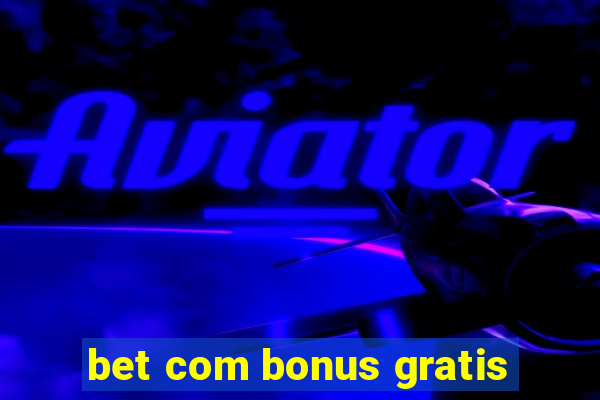 bet com bonus gratis