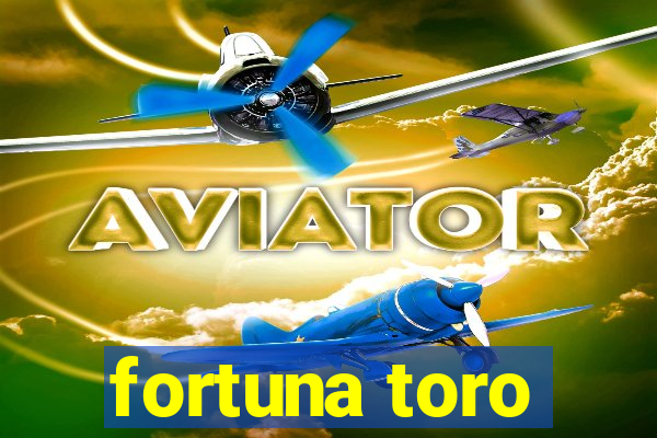 fortuna toro