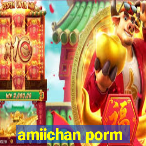 amiichan porm