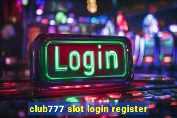 club777 slot login register