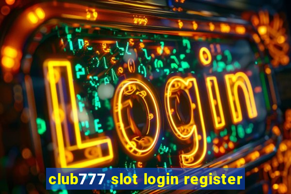 club777 slot login register