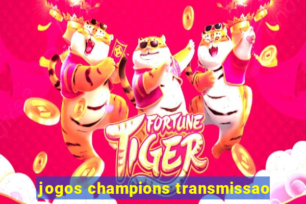 jogos champions transmissao