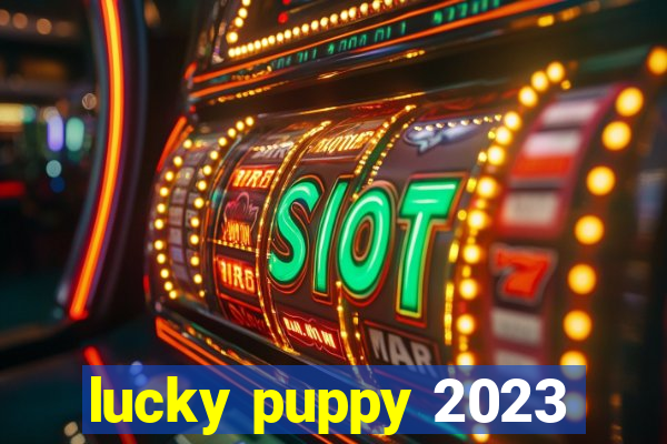 lucky puppy 2023