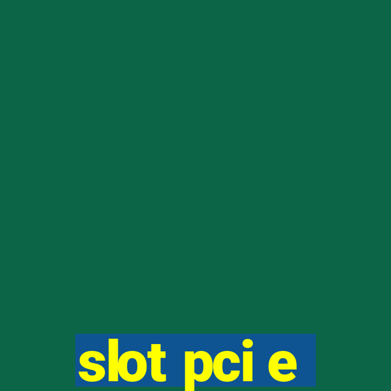 slot pci e