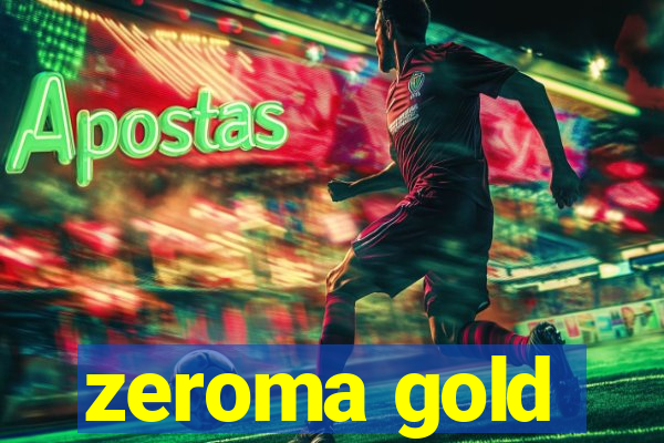 zeroma gold