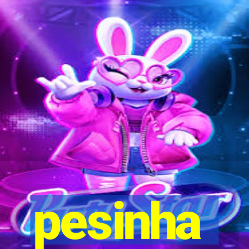 pesinha