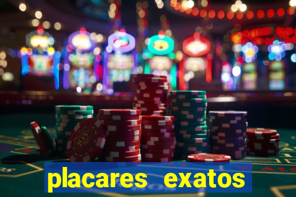 placares exatos para hoje