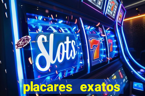 placares exatos para hoje