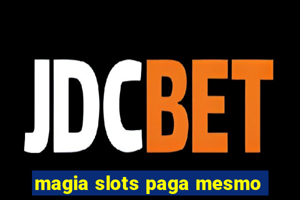 magia slots paga mesmo