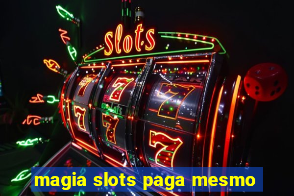 magia slots paga mesmo