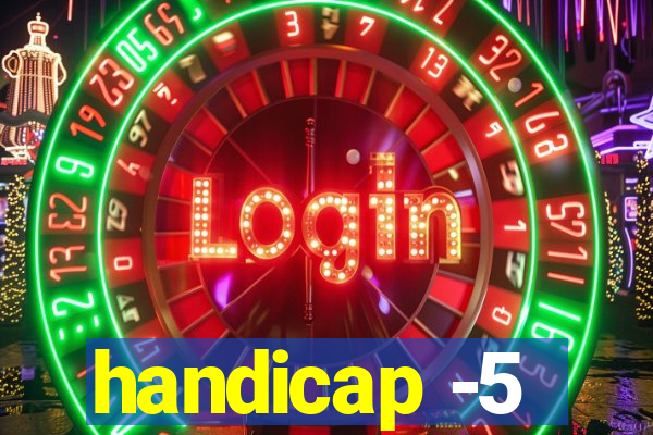 handicap -5