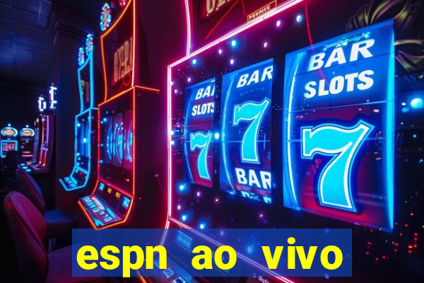 espn ao vivo online gr谩tis