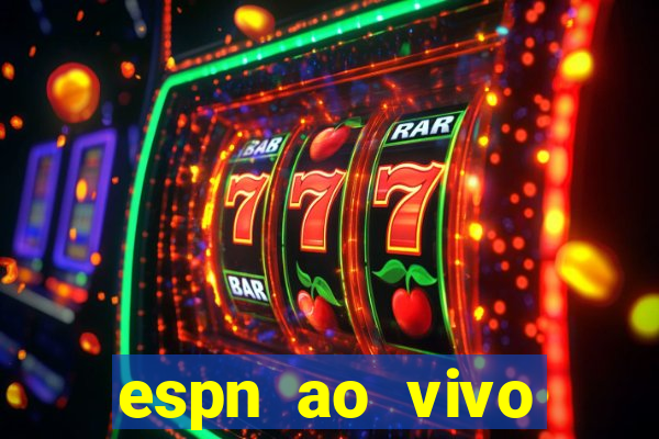 espn ao vivo online gr谩tis