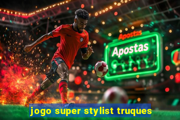 jogo super stylist truques