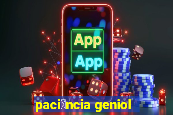 paci锚ncia geniol