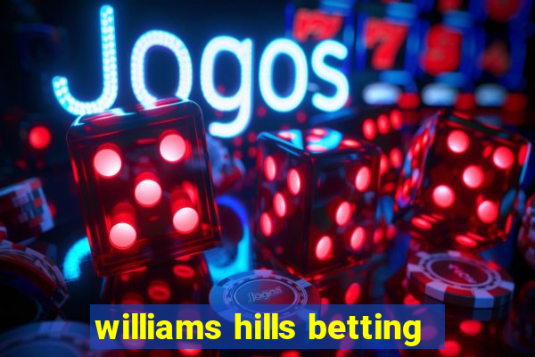 williams hills betting