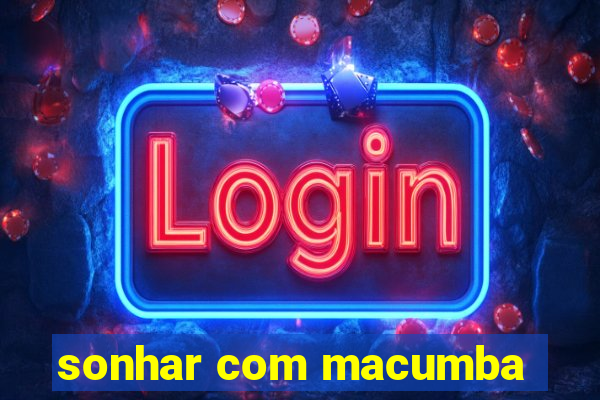 sonhar com macumba