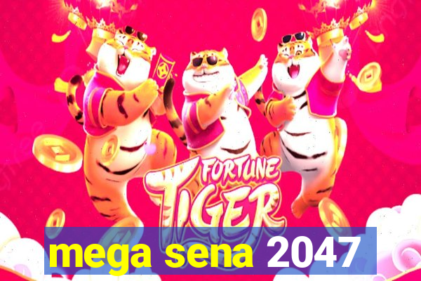 mega sena 2047