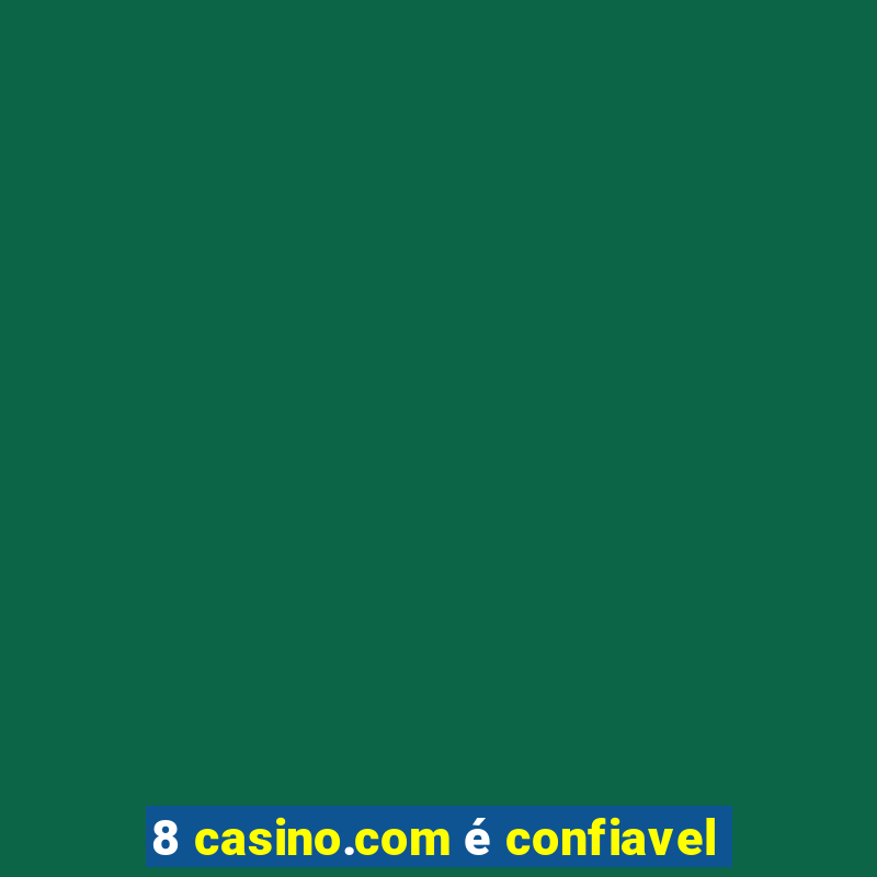 8 casino.com é confiavel