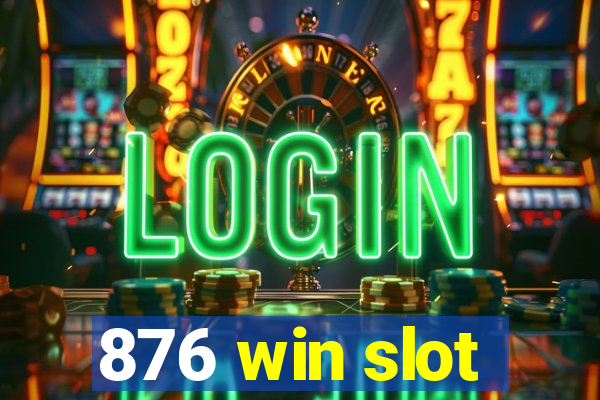 876 win slot