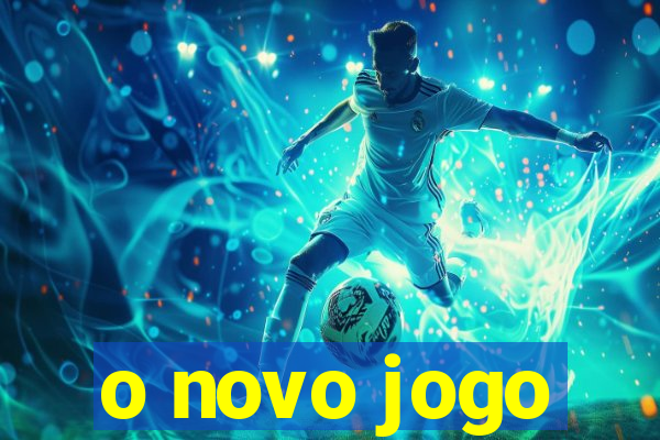 o novo jogo