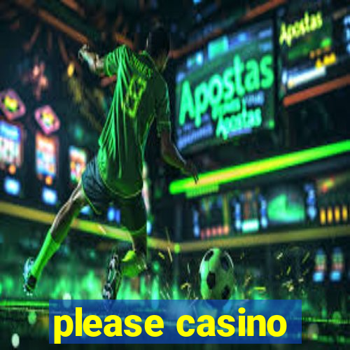 please casino